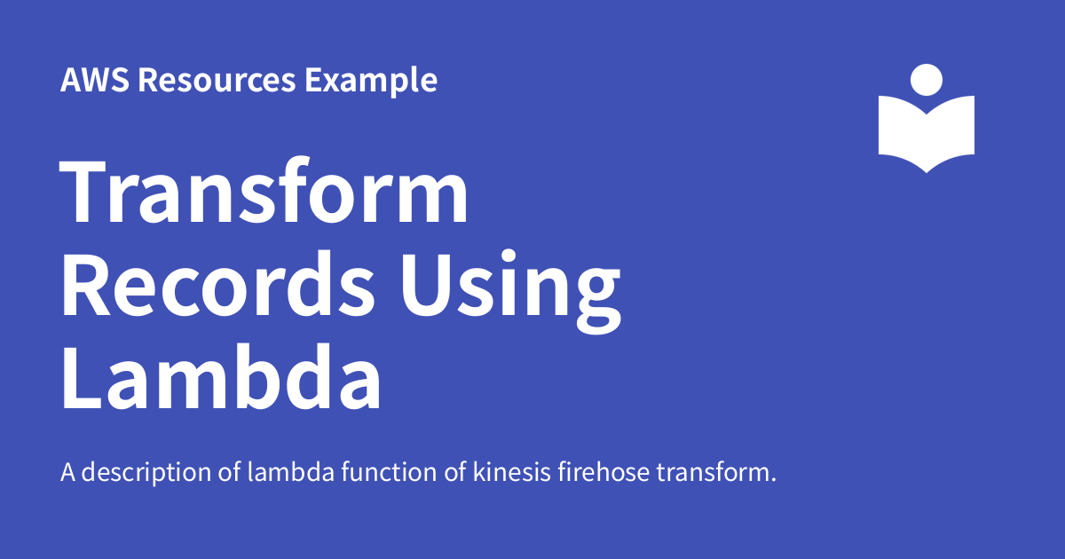 Transform Records Using Lambda - AWS Resources Example