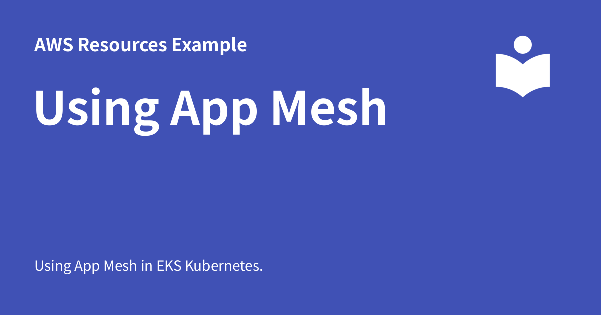 Mesh Application Example Using App Mesh - AWS Resources Example
