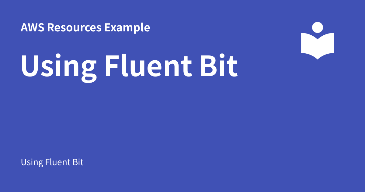 Using Fluent Bit - AWS Resources Example