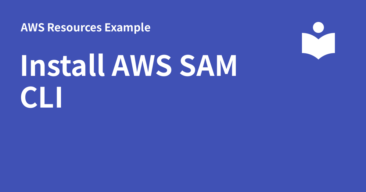 Install AWS SAM CLI - AWS Resources Example